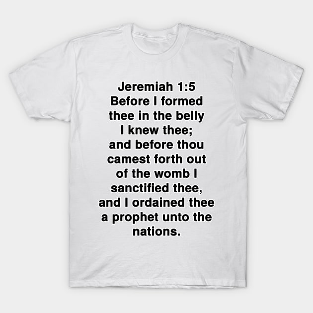 Jeremiah 1:5  This Bible verse typography was done in Adobe Photoshop CC 2020 software with bold black TeX Gyre Heros font - closest match to popular Helvetica.  I added white stroke around the typography. T-Shirt by Holy Bible Verses